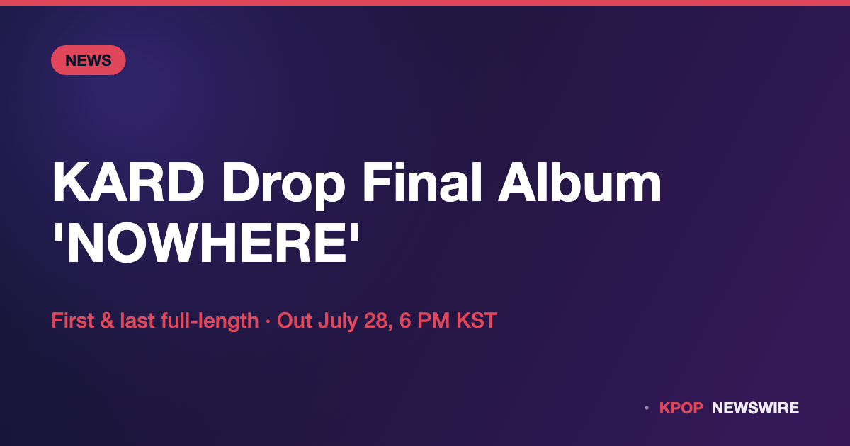 KARD Say Goodbye With First and Final Full Album ‘Where To Now? (Part.2) : NOWHERE,’ Out Today at 6 PM KST