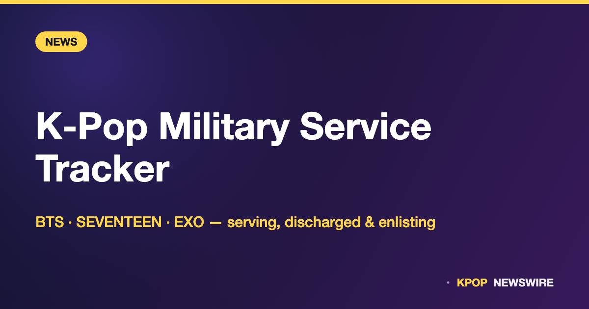 K-Pop Military Service Tracker: Who’s Serving, Discharged, and Enlisting (BTS, SEVENTEEN, EXO)