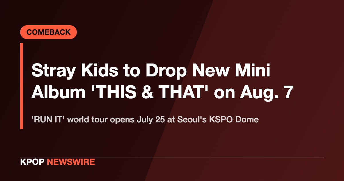Stray Kids to Release New Mini Album ‘THIS & THAT’ on Aug. 7 as ‘RUN IT’ World Tour Kicks Off in Seoul